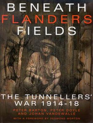 Beneath Flanders Fields: The Tunnellers' War 1914-18