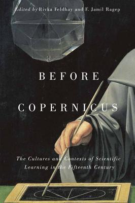Before Copernicus: The Cultures and Contexts of Scientific Learning in the Fifteenth Century (Volume 71) (McGill-Queens Studies in the Hist of Id)