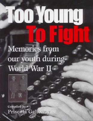 Image for Too Young to Fight: Memories from Our Youth During World War II