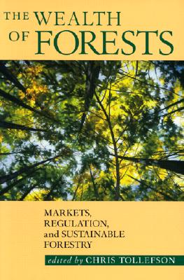 The Wealth of Forests Markets, Regulation, and Sustainable Forestry