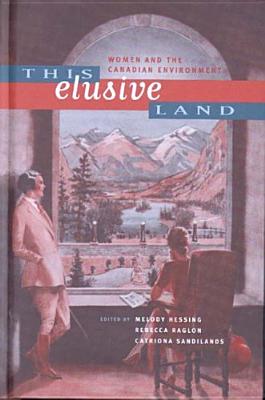 This Elusive Land: Women and the Canadian Environment