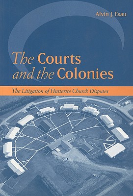 The Courts and the Colonies: The Litigation of Hutterite Church Disputes (Law and Society)