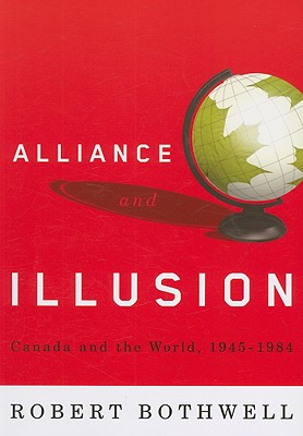 Alliance and Illusion: Canada and the World, 1945-1984