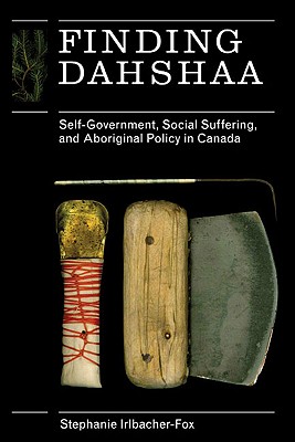 Finding Dahshaa: Self-Government, Social Suffering, and Aboriginal Policy in Canada