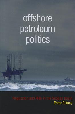 Offshore Petroleum Politics: Regulation and Risk in the Scotian Basin