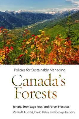 Policies for Sustainably Managing Canadas Forests: Tenure, Stumpage Fees, and Forest Practices (Sustainability and the Environment)