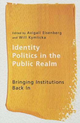Identity Politics in the Public Realm: Bringing Institutions Back In (Ethnicity and Democratic Governance)