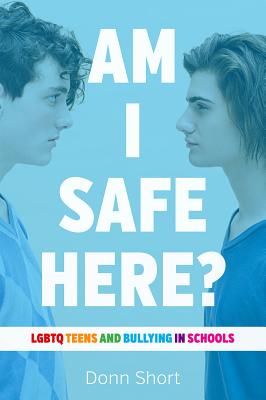 Am I Safe Here: LGBTQ Teens and Bullying in Schools