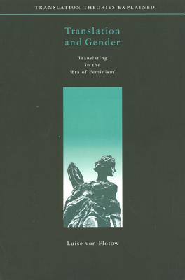 Translation and Gender: Translating in the 'Era of Feminism' (Perspectives on Translation)