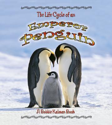 The Life Cycle of an Emperor Penguin (The Life Cycle, 26)