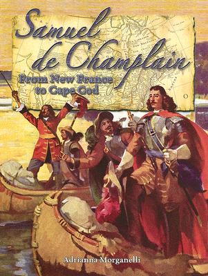 Samuel De Champlain: From New France to Cape Cod (In the Footsteps of Explorers)