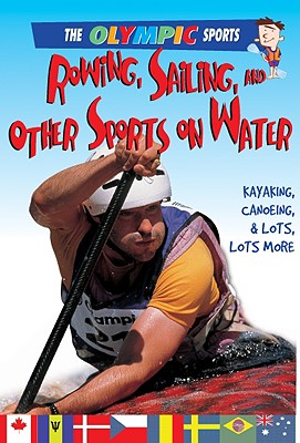 Rowing, Sailing, and Other Sports on the Water (Olympic Sports)
