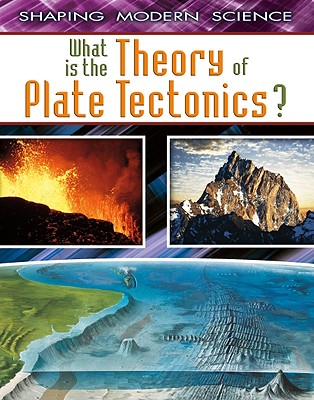 What Is the Theory of Plate Tectonics (Shaping Modern Science)