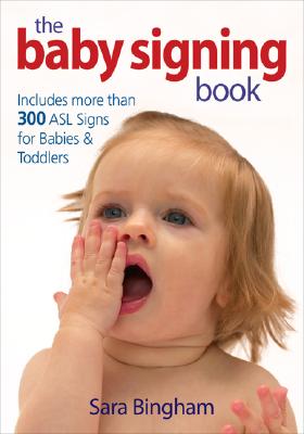 The Baby Signing Book: Includes 350 ASL Signs for Babies and Toddlers
