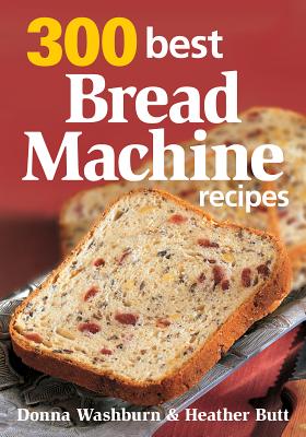 Image for 300 Best Bread Machine Recipes 300 Best Bread Machine Recipes