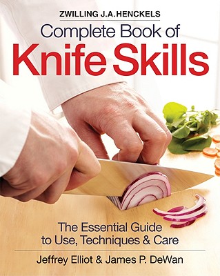 Image for Zwilling J.A. Henkels Complete Book of Knife Skills: The Essential Guide to Use, Techniques & Care