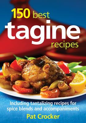 Image for 150 Best Tagine Recipes: Includes Recipes for Spice Blends and Accompaniments