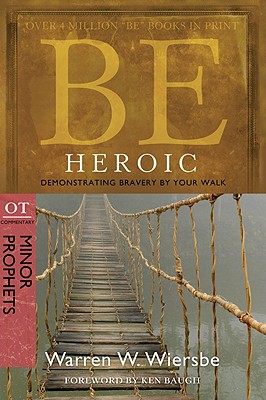 Image for Be Heroic (Minor Prophets): Demonstrating Bravery by Your Walk