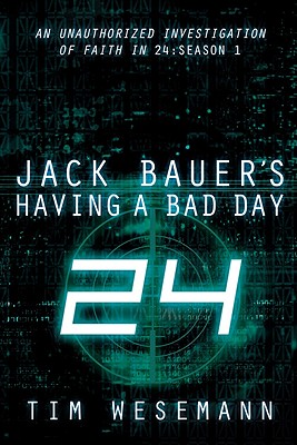 Jack Bauer's Having a Bad Day: An Unauthorized Investigation of Faith in 24: Season 1