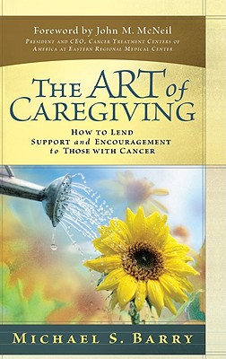 Image for The Art of Caregiving: How to Lend Support and Encouragement to Those with Cancer