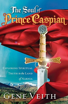 The Soul of Prince Caspian: Exploring Spiritual Truth in the Land of Narnia