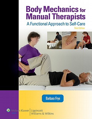 Body Mechanics for Manual Therapists: A Functional Approach to Self-Care (LWW Massage Therapy and Bodywork Educational Series): A Functional Approach . Therapy and Bodywork Educational Series)