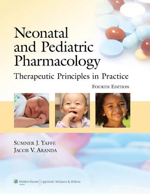 Neonatal and Pediatric Pharmacology: Therapeutic Principles in Practice