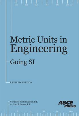 Metric Units in Engineering: Going SI. How to Use the International Sytems of Measurement Units (SI) to Solve Standard Engineering Problems