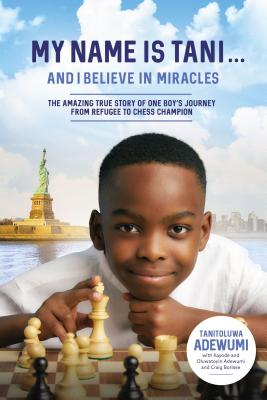 Image for My Name Is Tani . . . and I Believe in Miracles: The Amazing True Story of One Boy's Journey from Refugee to Chess Champion