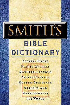 Smith's Bible Dictionary: More than 6,000 Detailed Definitions, Articles, and Illustrations