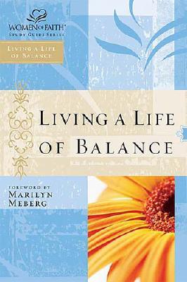 Living a Life of Balance: Women of Faith Study Guide Series Image for Living a Life of Balance: Women of Faith Study Guide Series