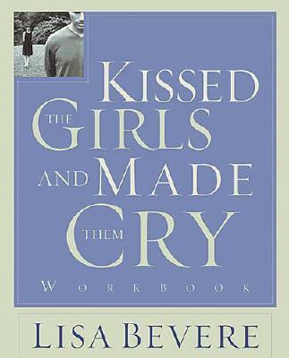 Kissed the Girls and Made Them Cry Comapanion Workbook By Lisa Bevere