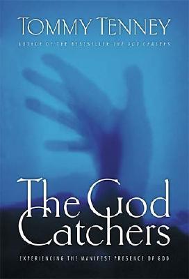 The God Catchers: Experiencing the Manifest Presence of God Image for The God Catchers: Experiencing the Manifest Presence of God