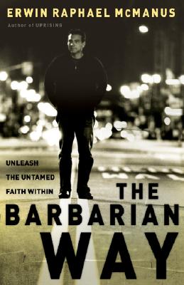The Barbarian Way: Unleash the Untamed Faith Within Image for The Barbarian Way: Unleash the Untamed Faith Within