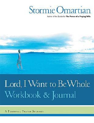 Image for Lord, I Want to Be Whole Workbook and Journal: A Personal Prayer Journey