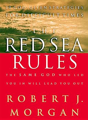 The Red Sea Rules: 10 God-Given Strategies for Difficult Times
