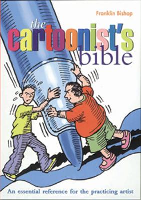 Image for Cartoonist's Bible: An Essential Reference for the Practicing Artist (Artist's Bibles)