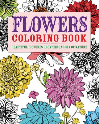 Flowers Coloring Book: Beautiful Pictures from the Garden of Nature (Arcturus Coloring Books)