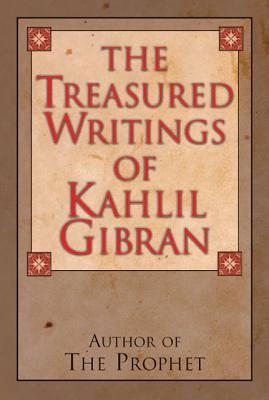 Image for The Treasured Writings of Kahlil Gibran: Author of The Prophet The Treasured Writings of Kahlil Gibran: Author of The Prophet