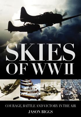 Skies of WWII: Courage, Battle and Victory in the Air