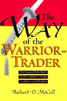 The Way of the Warrior-Trader: The Financial Risk-Taker's Guide to Samurai Courage, Confidence and Discipline