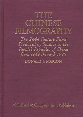 The Chinese Filmography: The 2485 Feature Films Produced by Studios in the People's Republic of China from 1949 through 1995