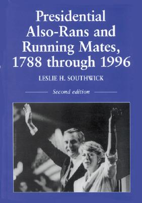 Presidential Also-Rans and Running Mates, 1788 Through 1996 Image for Presidential Also-Rans and Running Mates, 1788 Through 1996