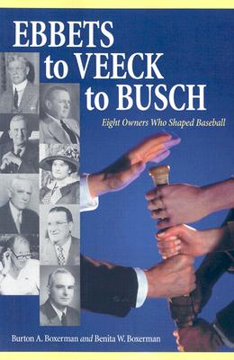 Image for Ebbets to Veeck to Busch: Eight Owners Who Shaped Baseball