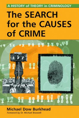 Image for The Search for the Causes of Crime: A History of Theory in Criminology The Search for the Causes of Crime: A History of Theory in Criminology