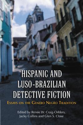 Hispanic and Luso-brazilian Detective Fiction: Essays on the Genero Negro Tradition