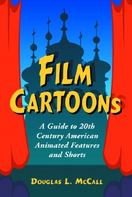 Film Cartoons: A Guide to 20th Century American Animated Features and Shorts