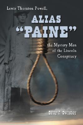 Alias Paine : Lewis Thornton Powell, the Mystery Man of the Lincoln Conspiracy