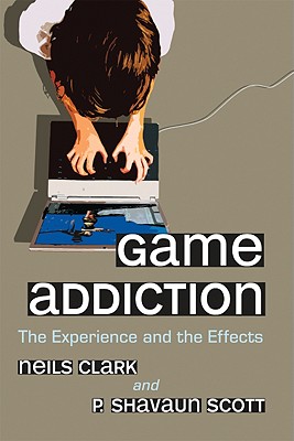 Game Addiction: The Experience and the Effects