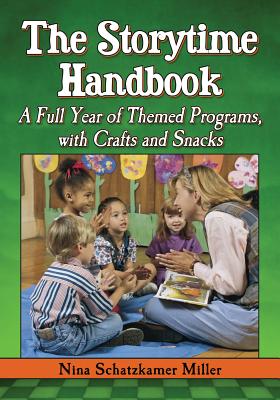 Image for The Storytime Handbook: A Full Year of Themed Programs, with Crafts and Snacks The Storytime Handbook: A Full Year of Themed Programs, with Crafts and Snacks